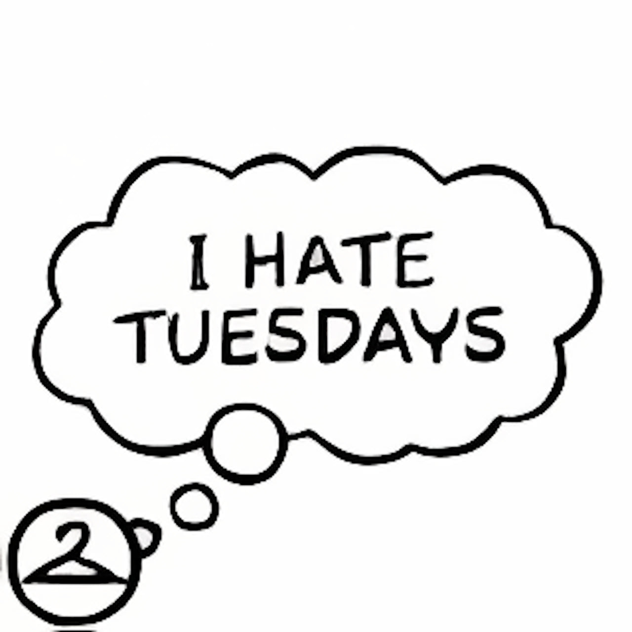 I Hate Tuesdays Thought Bubble