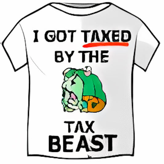 I got taxed by the Tax Beast T-Shirt